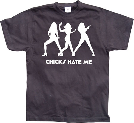 Läs mer om Chicks hate me, T-Shirt
