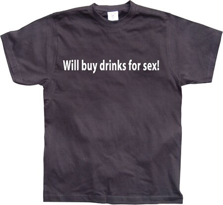 Läs mer om Will buy drinks for sex, T-Shirt