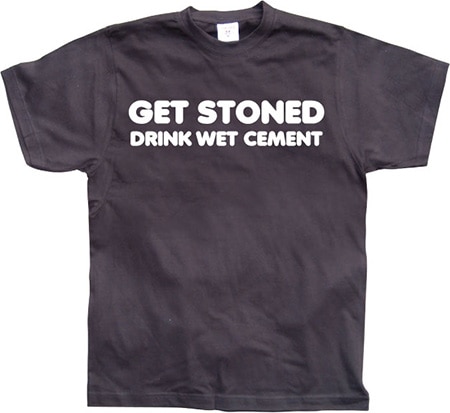 Läs mer om Get Stoned, Drink Wet Cement!, T-Shirt