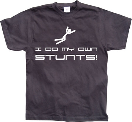 I Do My Own Stunts, T-Shirt