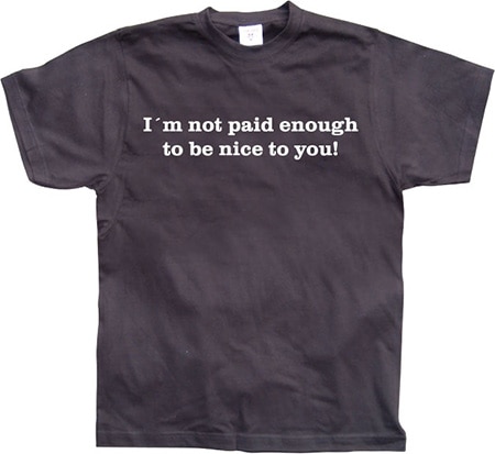 Läs mer om I´m Not Paid Enough To Be Nice To You, T-Shirt