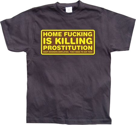 Läs mer om Home fucking is killing Prostitution!, T-Shirt