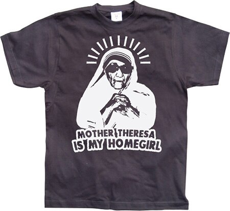 Läs mer om Mother Theresa Is My Homegirl, T-Shirt