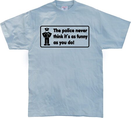 The Police Never Think it´s As Funny, Basic Tee