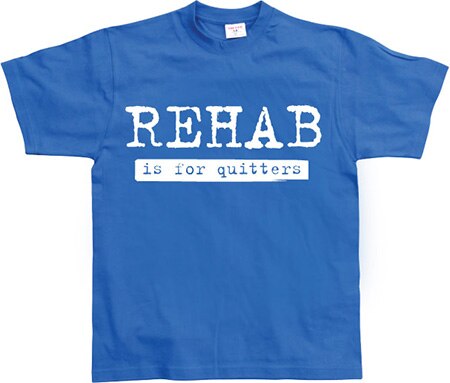 Läs mer om Rehab Is For Quitters, T-Shirt