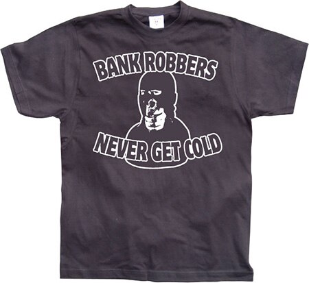 Läs mer om Bank Robbers Never Get Cold, T-Shirt