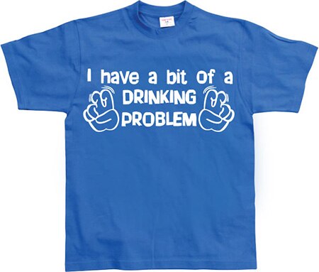 Läs mer om I Have A Bit Of A Drinking Problem, T-Shirt