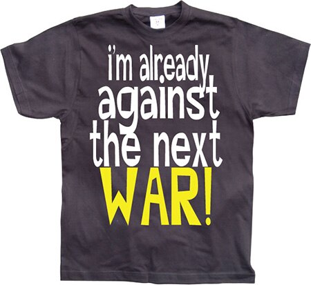Läs mer om Im Already Against The Next War, T-Shirt