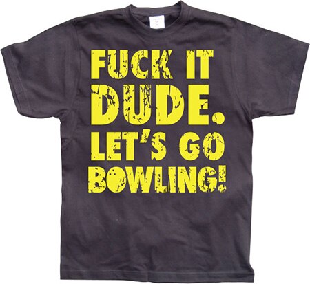 Läs mer om Fuck It Dude, Lets Go Bowling, T-Shirt