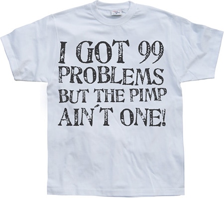 Läs mer om I Got 99 Problems..., T-Shirt