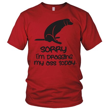 Läs mer om Sorry For Dragging My Ass Today, T-Shirt