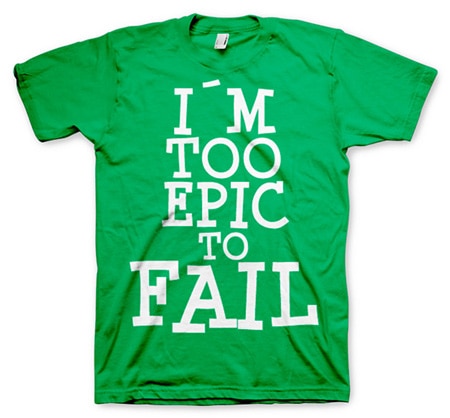 Läs mer om I´m Too Epic To Fail T-Shirt, T-Shirt