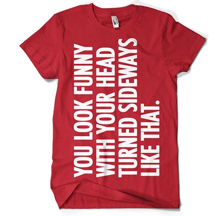 You Look Funny With Your Head T-Shirt, Basic Tee