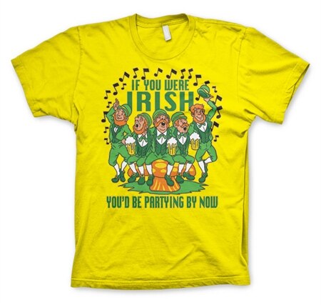 If You Were Irish - You´d Be Partying By Now T-Shirt, Basic Tee