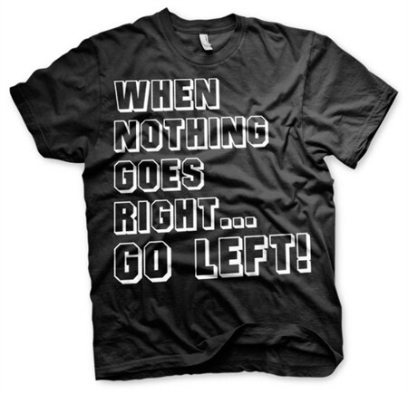 Läs mer om When Nothing Goes Right... Go Left! T-Shirt, T-Shirt
