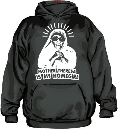 Mother Theresa Is My Homegirl Hoodie, Hooded Pullover