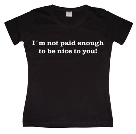 I´m Not Paid Enough Girly T-shirt, T-Shirt