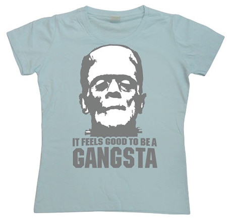 It Feels Good To Be A Gangsta Girly T-shirt, Girly T-shirt