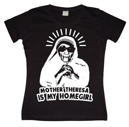 Läs mer om Mother Theresa Is My Homegirl Girly T-shirt, T-Shirt