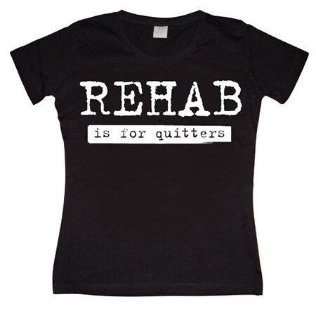 Rehab Is For Quitters Girly T-shirt, Girly T-shirt