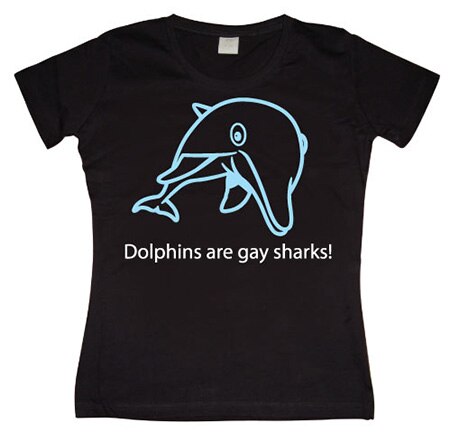 Dolphins Are Gay Sharks! Girly T-shirt, Girly T-shirt