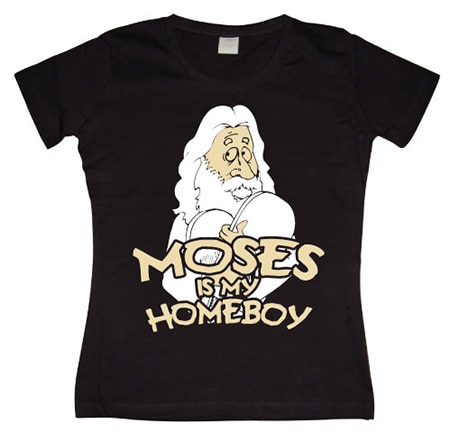 Moses Is My Homeboy Girly T-shirt, Girly T-shirt