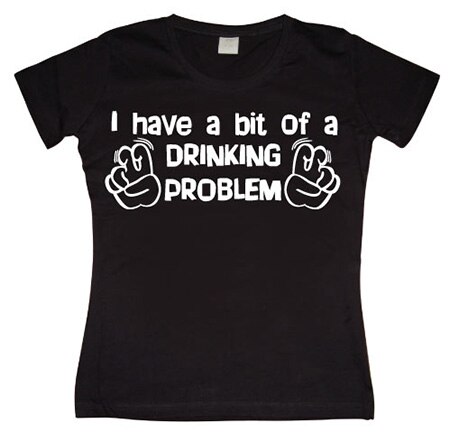 Läs mer om I Have A Bit Of A Drinking Problem Girly T-shirt, T-Shirt