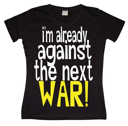 Läs mer om Im Already Against The Next War Girly T-shirt, T-Shirt