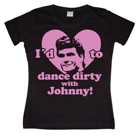 Läs mer om I´d Love To Dance Dirty With Johnny Girly T-shirt, T-Shirt