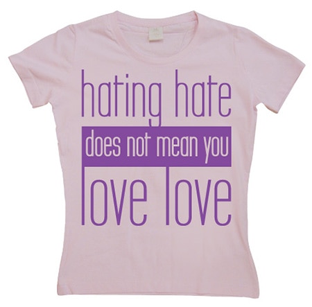 Läs mer om Hating Hate - Love Love - Girly T-shirt, T-Shirt