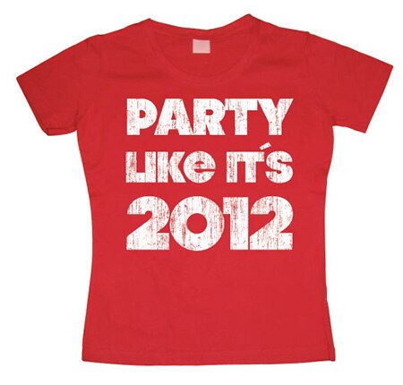 Party Like It´s 2012 Girly T-shirt, Girly T-shirt