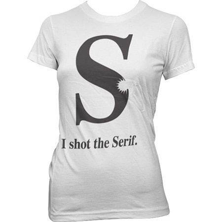 I Shot The Serif Girly T-Shirt, Girly T-shirt