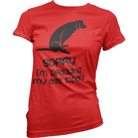 Läs mer om Sorry For Dragging My Ass Today Girly Tee, T-Shirt