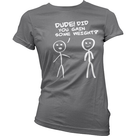 Läs mer om Dude! Did You Gain Som Weight? Girly T-Shirt, T-Shirt