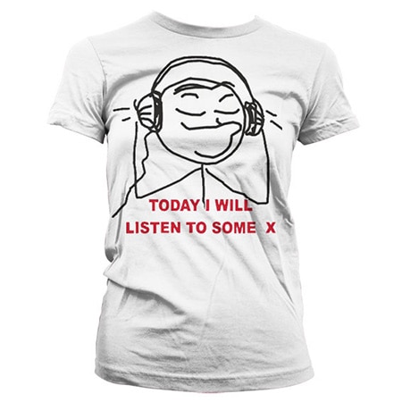 Today I Will Listen To Some X Girly T-Shirt, Girly T-Shirt
