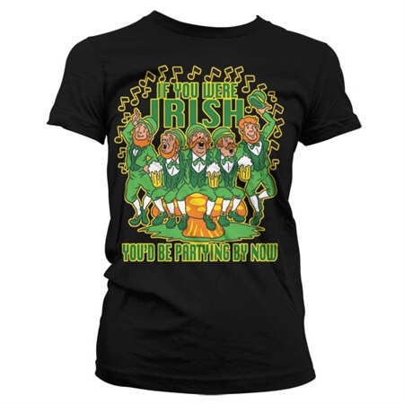 Läs mer om If You Were Irish - You´d Be Partying By Now Girly T-Shirt, T-Shirt