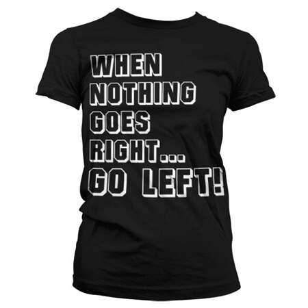 Läs mer om When Nothing Goes Right... Go Left! Girly T-Shirt, T-Shirt