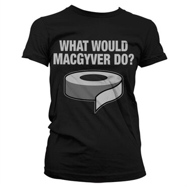 What Would MacGyver Do Girly Tee, Girly T-Shirt