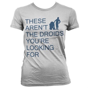 These Aren´t The Droids You´re Looking For Girly Tee, Girly T-Shirt