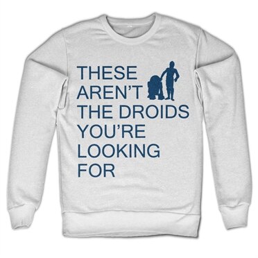 These Aren´t The Droids You´re Looking For Sweatshirt , Sweatshirt
