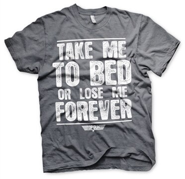 Take Me To Bed Or Lose Me Forever T-Shirt, Basic Tee