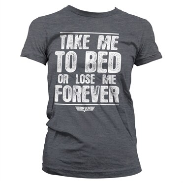 Take Me To Bed Or Lose Me Forever Girly Tee, Girly Tee
