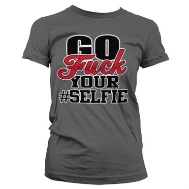 Läs mer om Go Fuck Your #Selfie Girly T-Shirt, T-Shirt