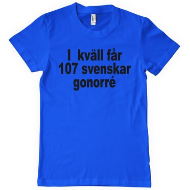 Läs mer om Ikväll Får 107 Svenskar Gonorré T-Shirt, T-Shirt