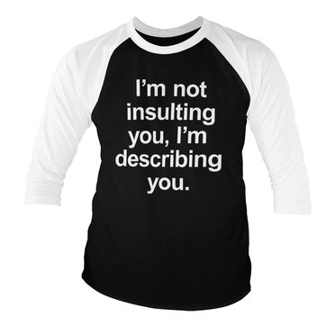 Läs mer om Im Not Insulting You Baseball 3/4 Sleeve Tee, Long Sleeve T-Shirt