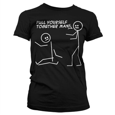 Pull Yourself Together Man Girly T-Shirt , Girly Tee