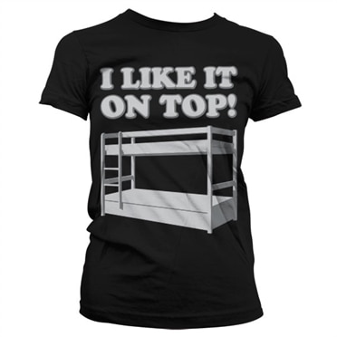 I Like It On Top Girly T-Shirt, Girly Tee