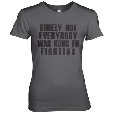 Läs mer om Surely Not Everybody Was Kung Fu Fighting Girly Tee, T-Shirt