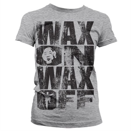 Wax On Wax Off Girly T-Shirt, Girly T-Shirt
