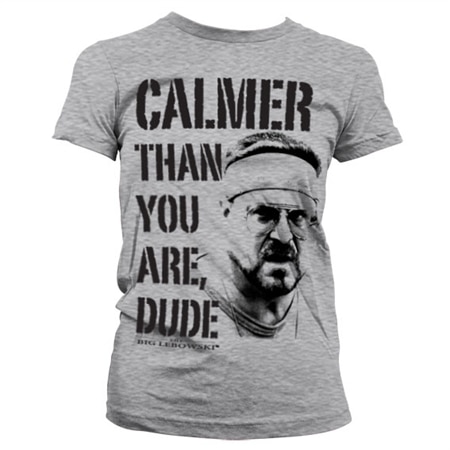 Calmer Than You Are, Dude Girly T-Shirt, Girly T-Shirt